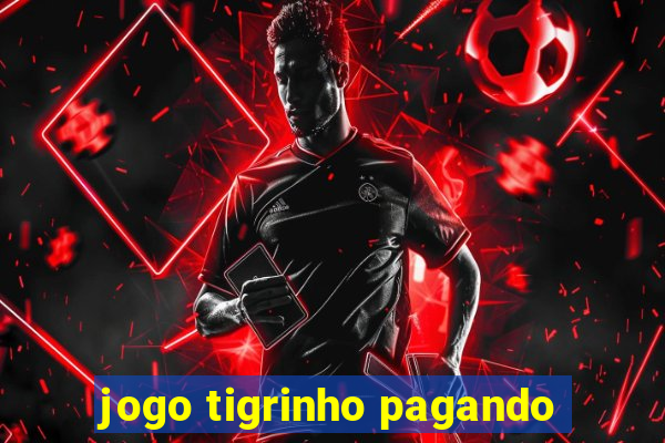 jogo tigrinho pagando