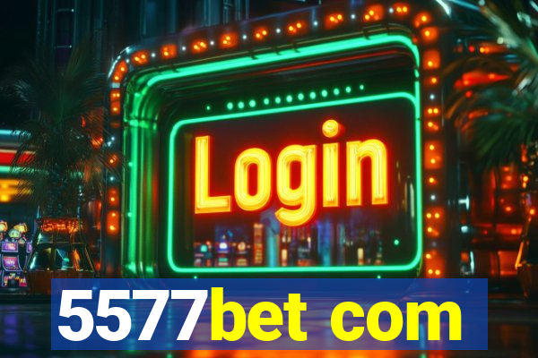 5577bet com