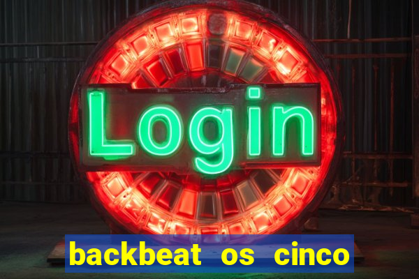 backbeat os cinco rapazes de liverpool download legendado