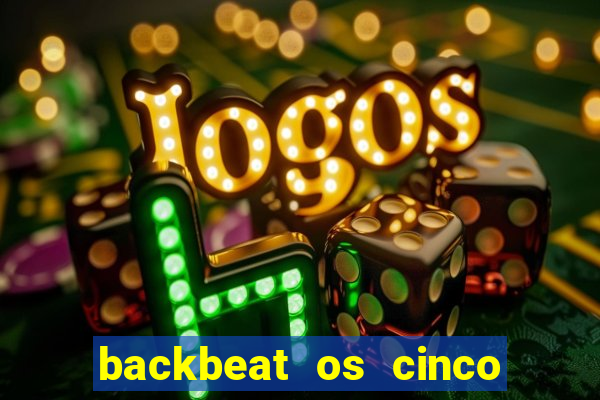 backbeat os cinco rapazes de liverpool download legendado