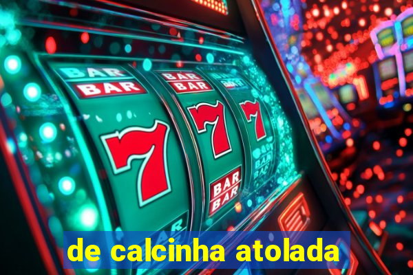 de calcinha atolada
