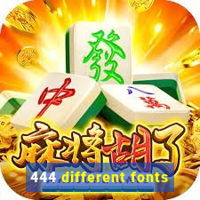 444 different fonts