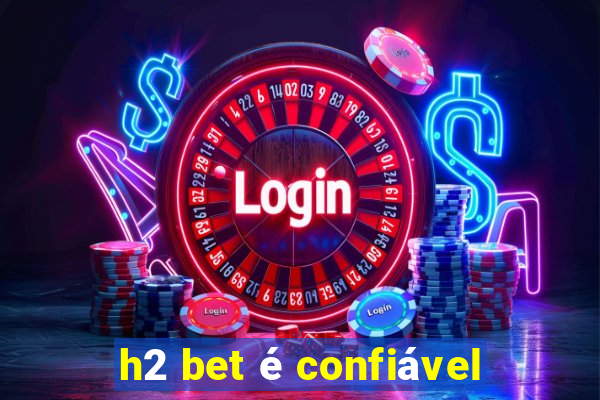 h2 bet é confiável