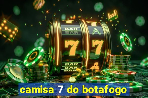 camisa 7 do botafogo