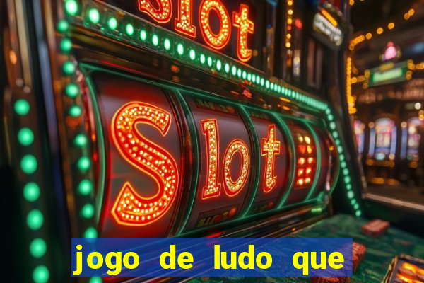 jogo de ludo que ganha dinheiro