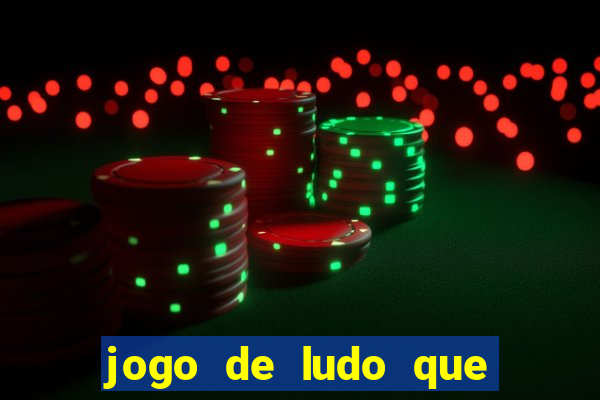 jogo de ludo que ganha dinheiro