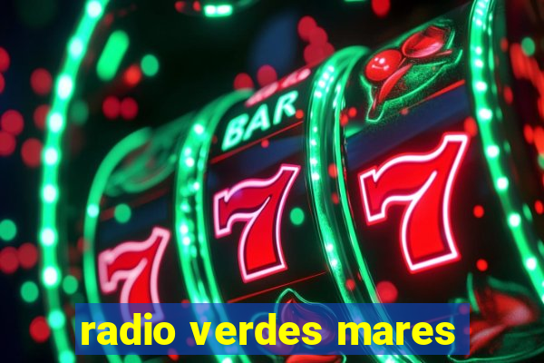radio verdes mares