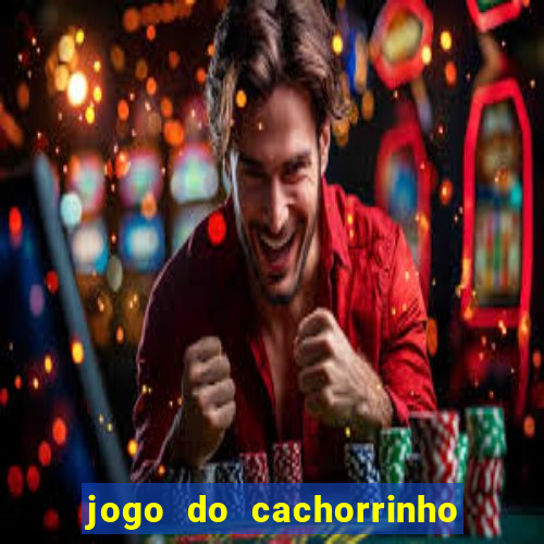 jogo do cachorrinho que ganha dinheiro