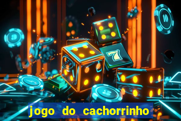 jogo do cachorrinho que ganha dinheiro
