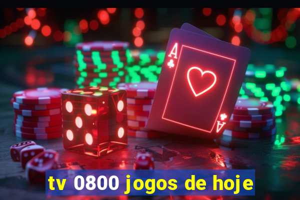 tv 0800 jogos de hoje