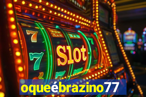 oqueébrazino777