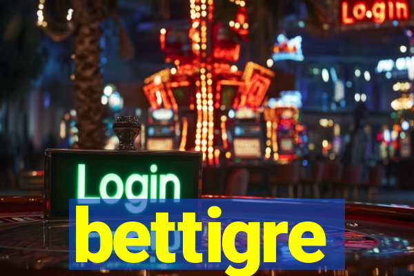 bettigre