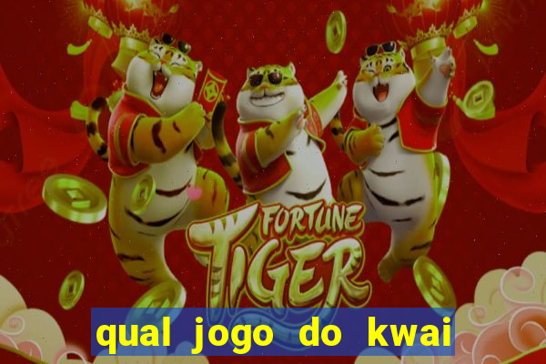 qual jogo do kwai que ganha mais dinheiro