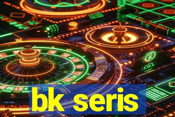 bk seris