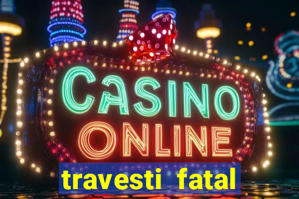 travesti fatal porto alegre
