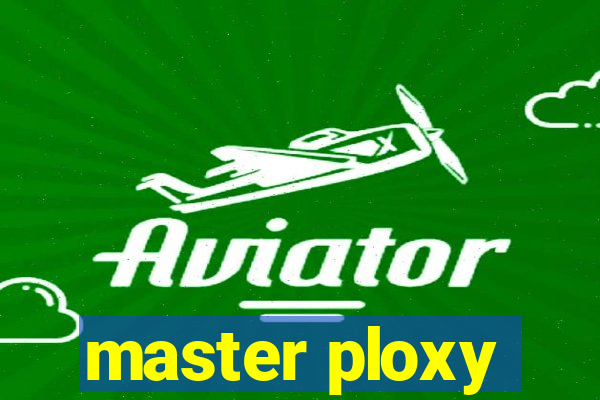 master ploxy
