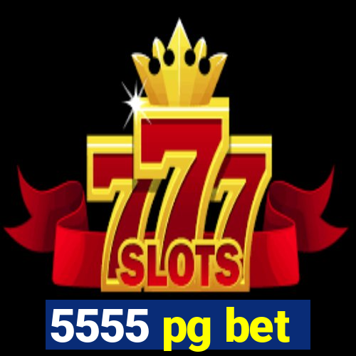 5555 pg bet