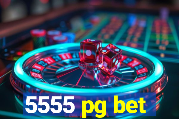5555 pg bet