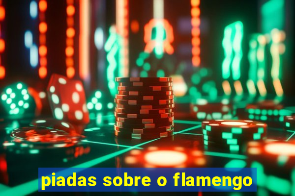 piadas sobre o flamengo
