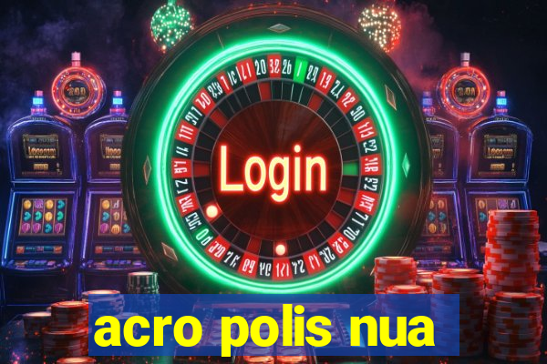 acro polis nua