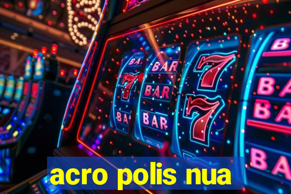 acro polis nua