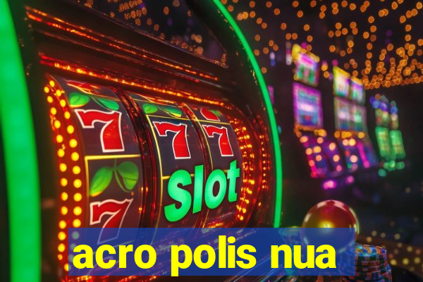 acro polis nua