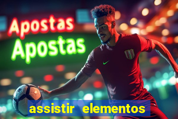 assistir elementos filme completo dublado drive