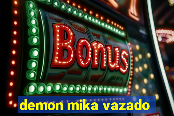 demon mika vazado