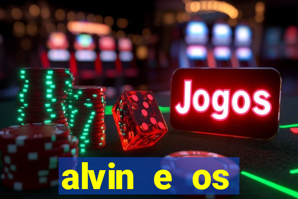alvin e os esquilos 3 filme completo dublado