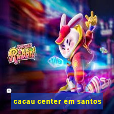 cacau center em santos