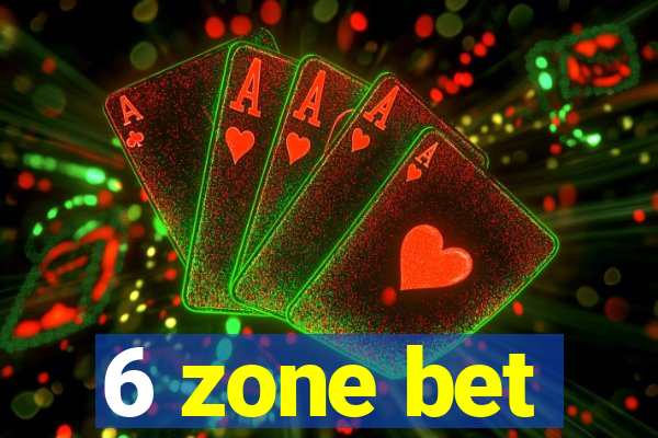 6 zone bet