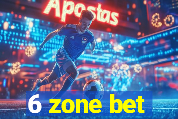 6 zone bet
