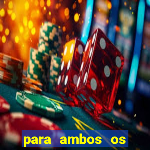 para ambos os times marcam 1 e 2 tempo