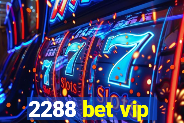 2288 bet vip