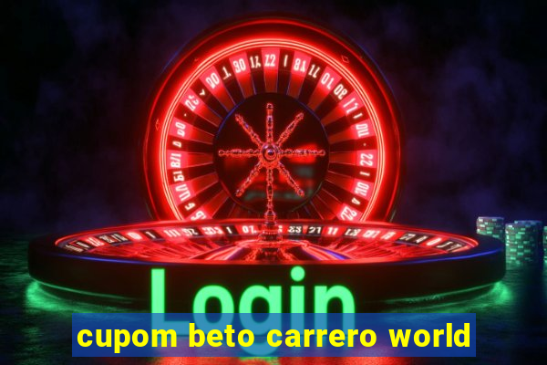 cupom beto carrero world
