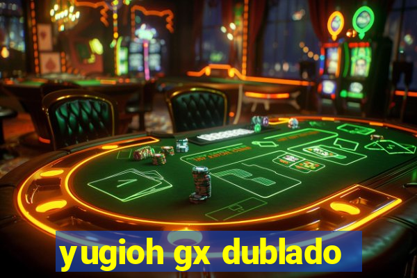 yugioh gx dublado