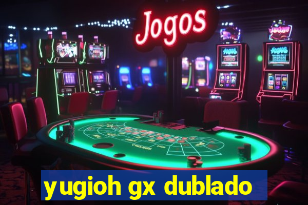 yugioh gx dublado