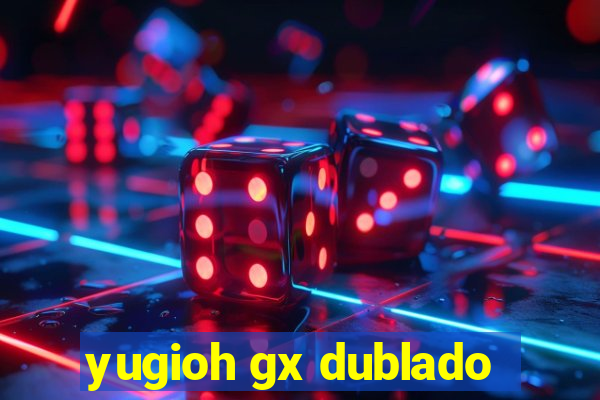 yugioh gx dublado