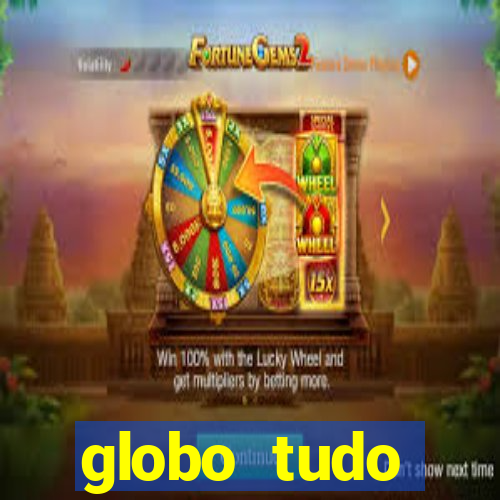 globo tudo absolutamente tudo