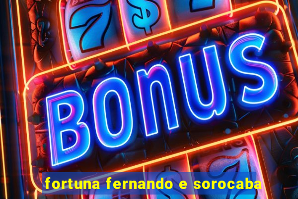 fortuna fernando e sorocaba