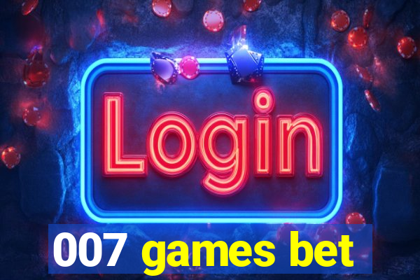 007 games bet