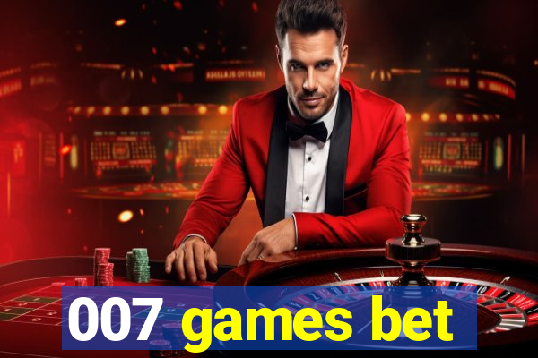 007 games bet