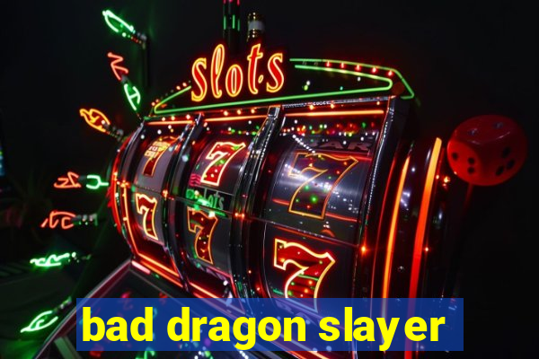 bad dragon slayer