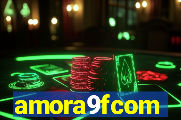 amora9fcom