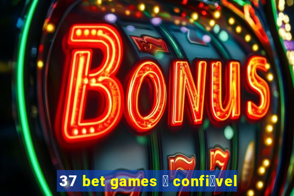37 bet games 茅 confi谩vel
