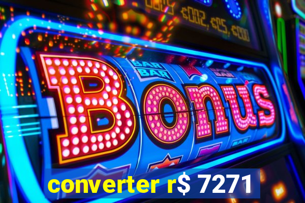 converter r$ 7271