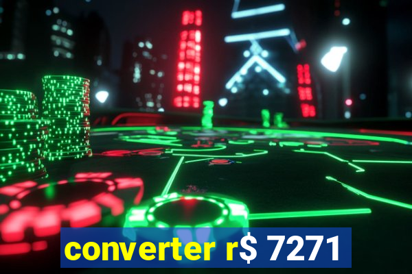 converter r$ 7271