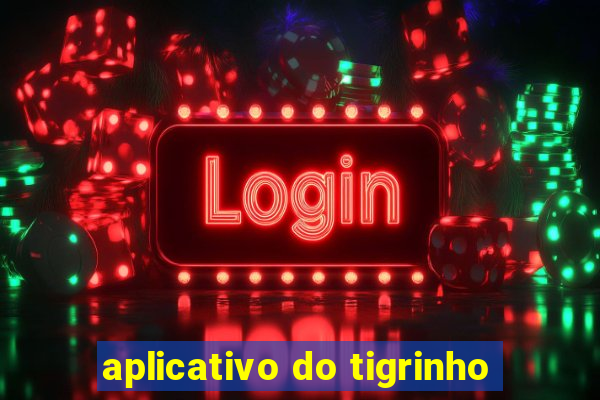 aplicativo do tigrinho