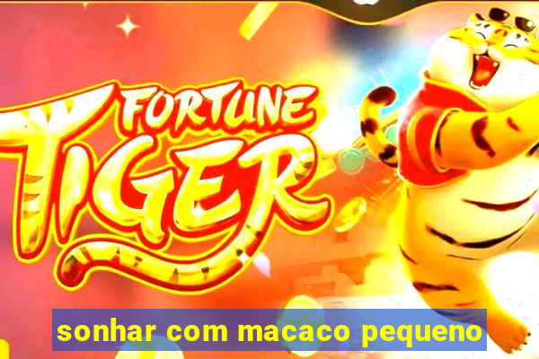sonhar com macaco pequeno