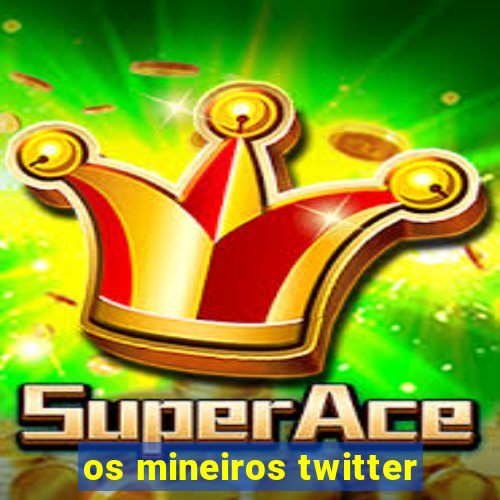 os mineiros twitter